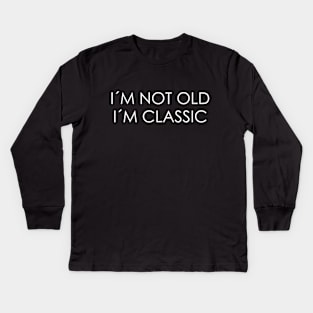 I´M NOT OLD, I´M CLASSIC Kids Long Sleeve T-Shirt